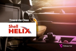 Troca de Óleo Shell Helix | Tchicas Car Centro Automotivo