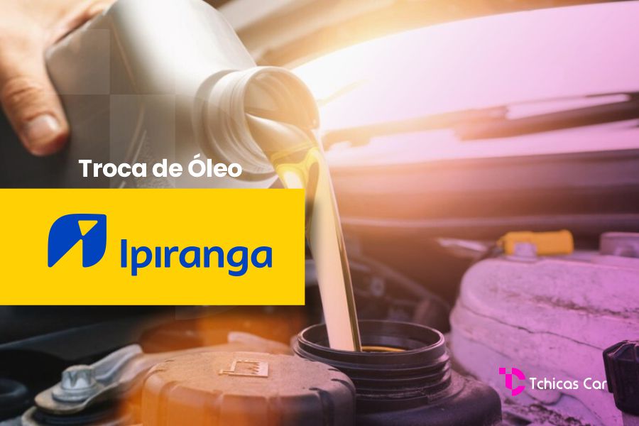 Troca de Óleo Ipiranga | Tchicas Car